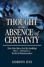 Thought in the Absence of Certainty: You Can See a Lot by Looking
