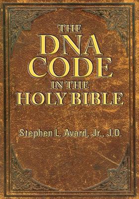 The DNA Code in the Holy Bible - Stephen L Avard Jd - cover