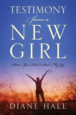 Testimony from a New Girl: Satan, You Didn't Steal My Joy - Diane Hall - cover