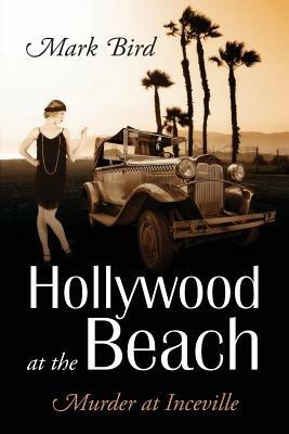 Hollywood at the Beach: Murder at Inceville - Mark Bird - cover