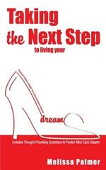 Taking the Next Step to Living Your Dreams: Practical Steps to Begin Your Own Business Venture