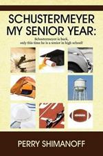 Schustermeyer- My Senior Year: Schustermeyer Is Back, Only This Time He Is a Senior in High School!