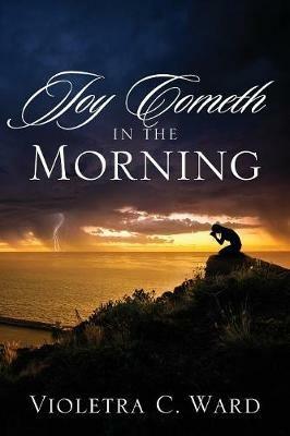 Joy Cometh In The Morning - Violetra C Ward - cover