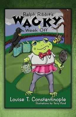 Ralph Ribbit's Wacky Week Off - Louise T Constantinople - cover