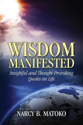 Wisdom Manifested: Insightful and Thought-Provoking Quotes on Life - Narcy B Matoko - cover
