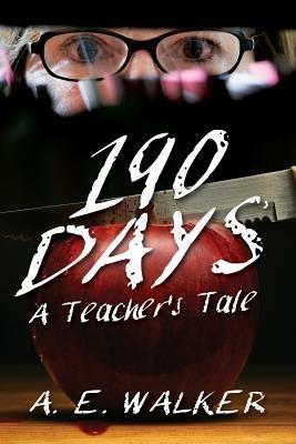 190 Days: A Teacher's Tale - A E Walker - cover