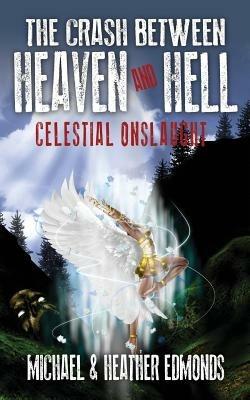 The Crash Between Heaven and Hell: Celestial Onslaught - Michael Edmonds,Heather Edmonds,Heather Edmonds - cover