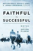 Faithful Is Successful: Notes to the Driven Pilgrim - cover