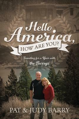 Hello America, How Are You? Traveling for a Year with the Barrys - Pat Barry,Judy Barry,Judy Barry - cover