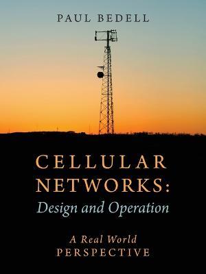 Cellular Networks: Design and Operation - A Real World Perspective - Paul Bedell - cover