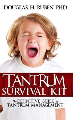 Tantrum Survival Kit: The Definitive Guide to Tantrum Management - Douglas H Ruben - cover