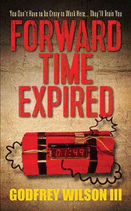 Forward Time Expired: You Don't Have to Be Crazy to Work Here... They'll Train You - Godfrey Wilson - cover