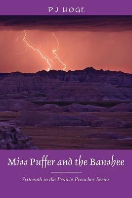 Miss Puffer and the Banshee: Sixteenth in the Prairie Preacher Series - P J Hoge - cover