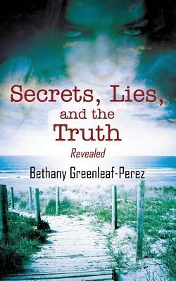 Secrets, Lies, and the Truth: Revealed - Bethany Greenleaf Perez - cover