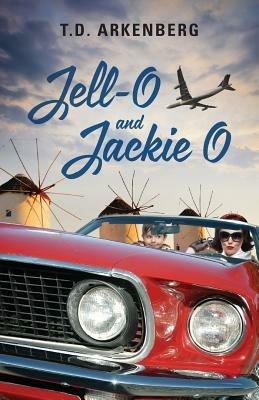 Jell-O and Jackie O - T D Arkenberg - cover