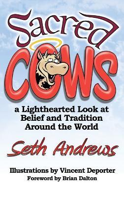 Sacred Cows: A Lighthearted Look at Belief and Tradition Around the World - Seth Andrews - cover