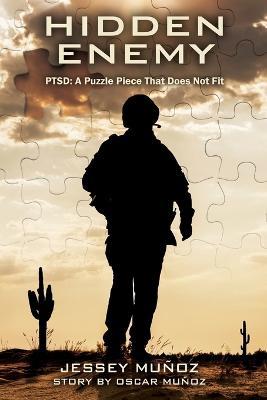 Hidden Enemy - PTSD: A Puzzle Piece That Does Not Fit - Jessey Munoz - cover