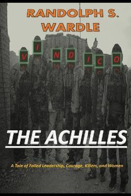 The Achilles: A Tale of Failed Leadership, Courage, Killers, and Women - Randolph S Wardle - cover