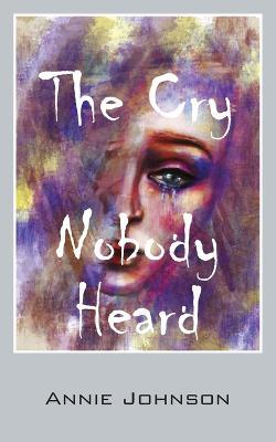 The Cry Nobody Heard - Annie Johnson - cover