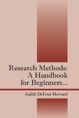 Research Methods: A Handbook for Beginners... - Judith Defour-Howard - cover