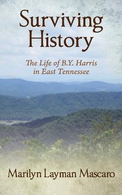 Surviving History: The Life of B.Y. Harris in East Tennessee - Marilyn Layman Mascaro - cover