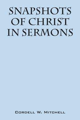 Snapshots of Christ: In Sermons - Cordell W Mitchell - cover