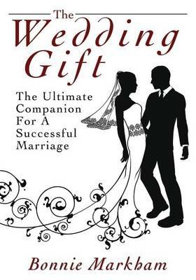 The Wedding Gift: The Ultimate Companion For A Successful Marriage - Bonnie Markham - cover