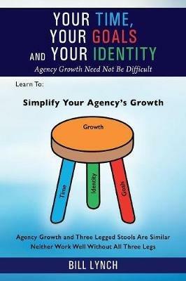 Your Time, Your Goals and Your Identity: Agency Growth Need Not Be Difficult - Bill Lynch - cover