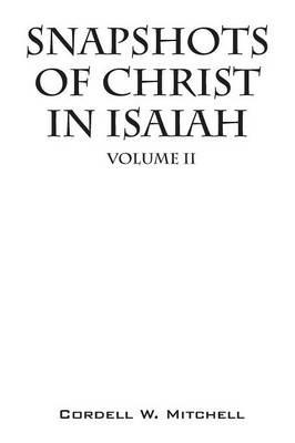 Snapshots of Christ In Isaiah: Volume II - Cordell W Mitchell - cover