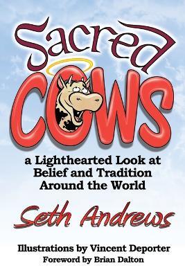 Sacred Cows: A Lighthearted Look at Belief and Tradition Around the World - Seth Andrews - cover