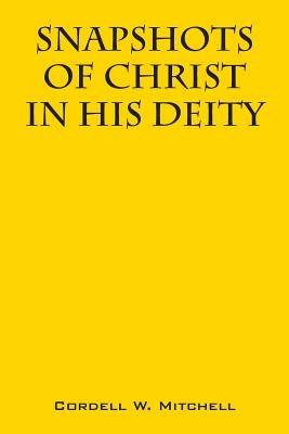 Snapshots of Christ: In His Deity - Cordell W Mitchell - cover