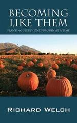 Becoming Like Them: Planting Seeds - One Pumpkin at a Time