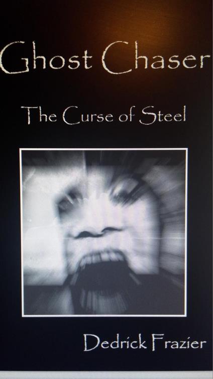 Ghost Chaser: The Curse of Steel - Dedrick Frazier - cover