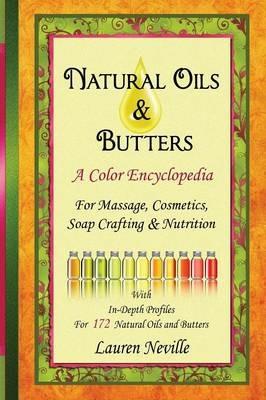 Natural Oils & Butters: A Color Encyclopedia - Lauren Neville - cover