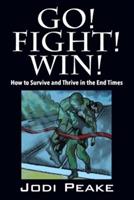 Go! Fight! Win!: How to Survive and Thrive in the End Times