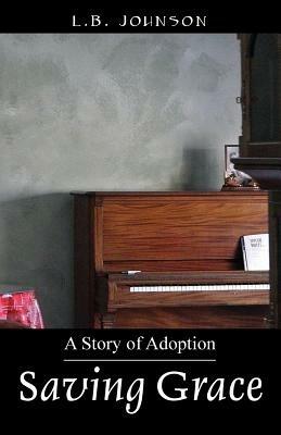 Saving Grace: A Story of Adoption - L B Johnson - cover