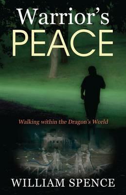 Warrior's Peace: Walking within the Dragon's World - William Spence - cover