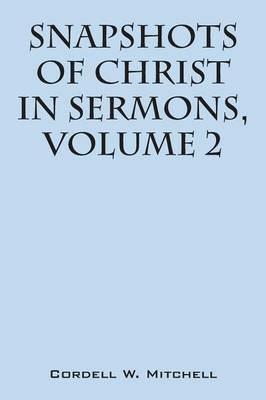 Snapshots of Christ: In Sermons, Volume 2 - Cordell W Mitchell - cover