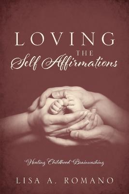 Loving the Self Affirmations - Lisa a Romano - cover