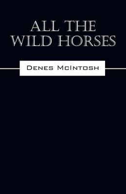 All The Wild Horses - Denes McIntosh - cover