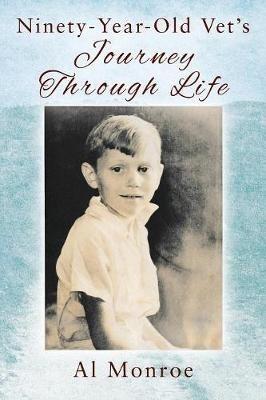 Ninety-Year-Old Vet's Journey Through Life - Al Monroe - cover