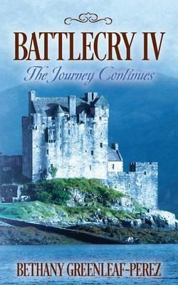 Battlecry IV: The Journey Continues - Bethany Greenleaf-Perez - cover