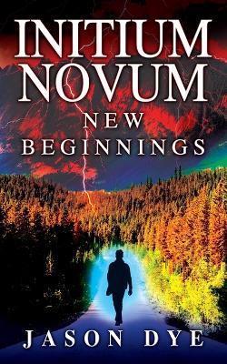 Initium Novum: New Beginnings - Jason Dye - cover
