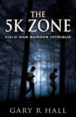 The 5K Zone: Cold War Border Intrigue - Gary R Hall - cover