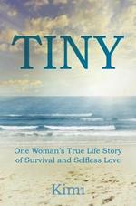 Tiny: One Woman's True Life Story of Survival and Selfless Love