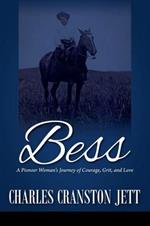 Bess: A Pioneer Woman's Journey of Courage, Grit and Love