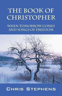 The Book of Christopher: When Tomorrow Comes and Songs of Freedom - Chris Stephens - cover