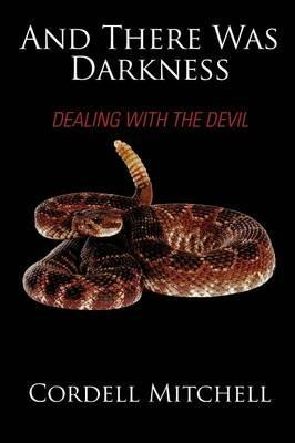 And There Was Darkness: Dealing with the Devil - Cordell Mitchell - cover