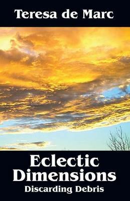 Eclectic Dimensions: Discarding Debris - Teresa De Marc - cover