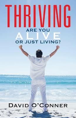 Thriving: Are You Alive or Just Living? - David O'Conner - cover